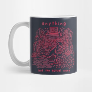 Anything but the actual work Mug